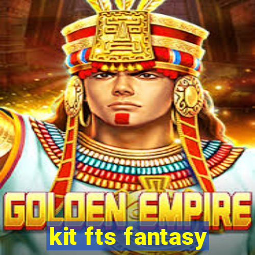 kit fts fantasy